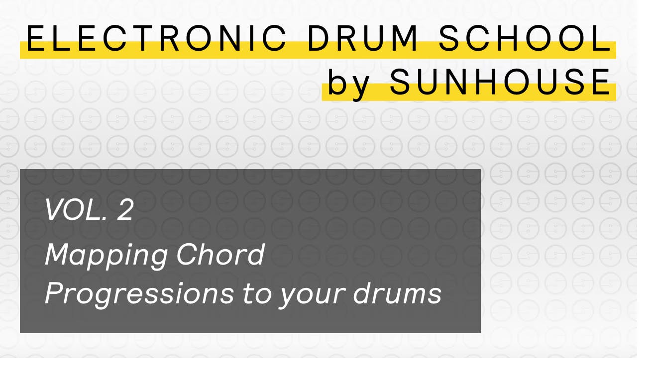 A graphic title that says - Electronic Drum School by Sunhouse - Vol. 2 Mapping Chord Progressions to your drums